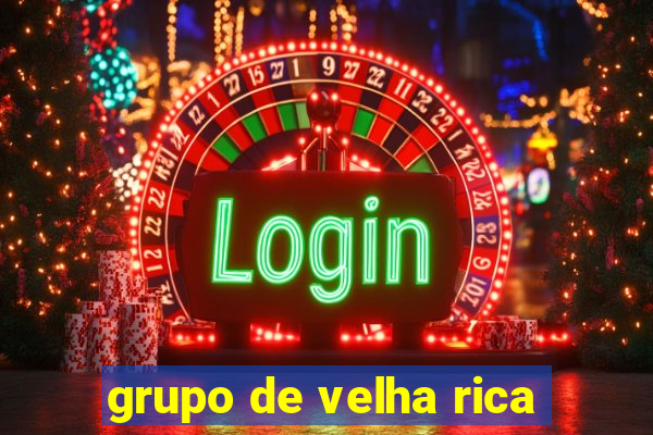 grupo de velha rica