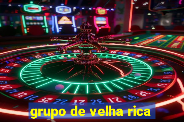 grupo de velha rica