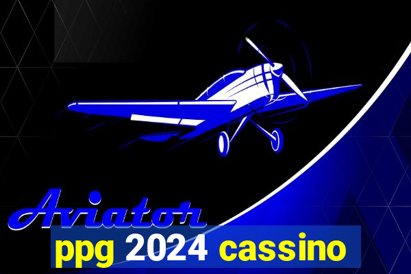 ppg 2024 cassino