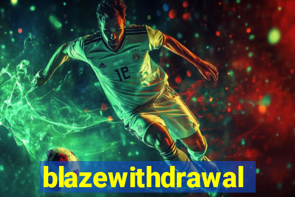 blazewithdrawal