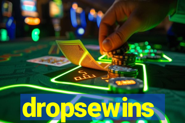 dropsewins