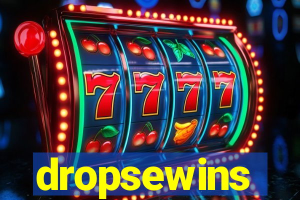 dropsewins