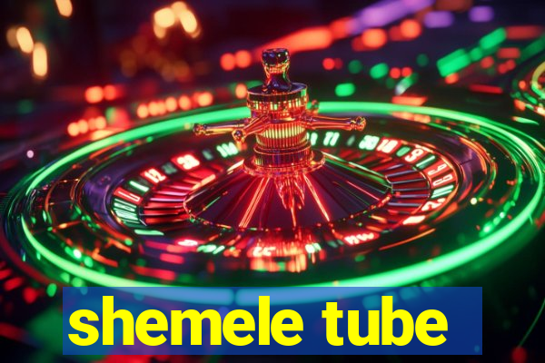 shemele tube
