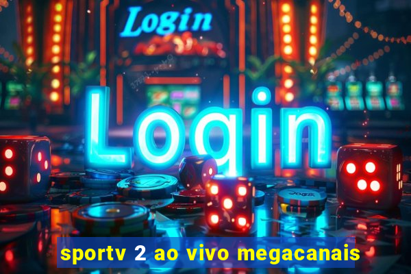 sportv 2 ao vivo megacanais