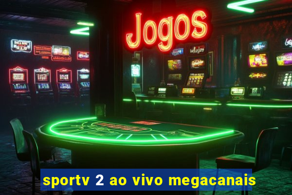 sportv 2 ao vivo megacanais