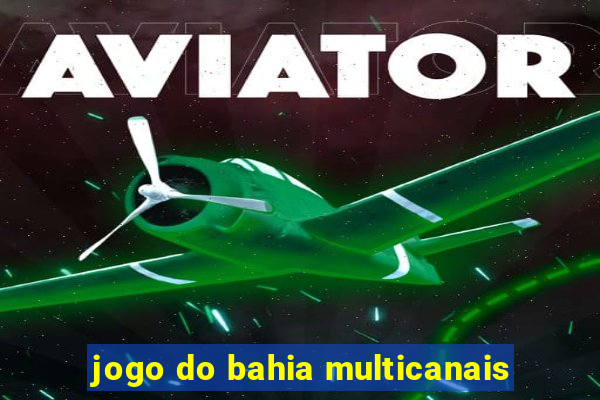 jogo do bahia multicanais