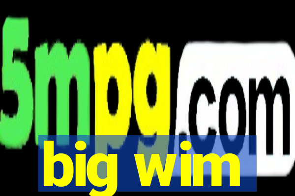 big wim