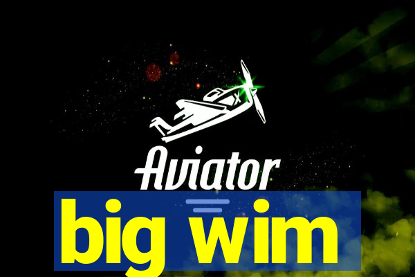 big wim