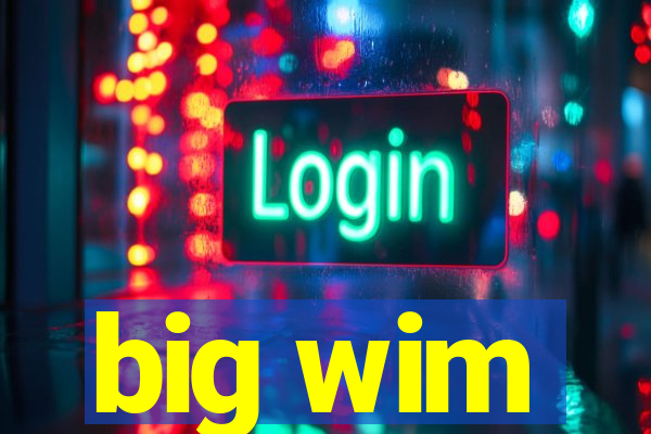 big wim