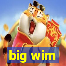 big wim