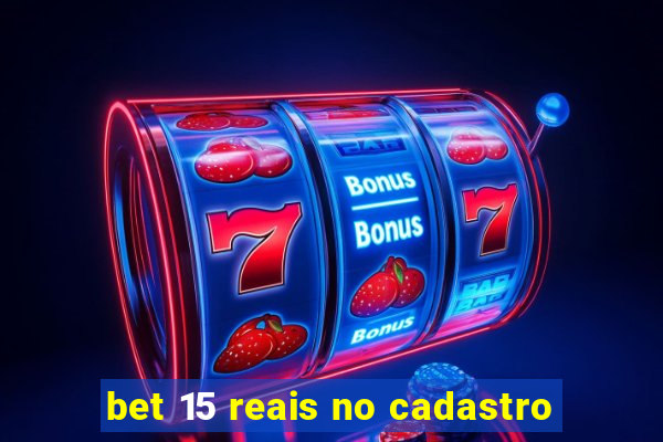 bet 15 reais no cadastro