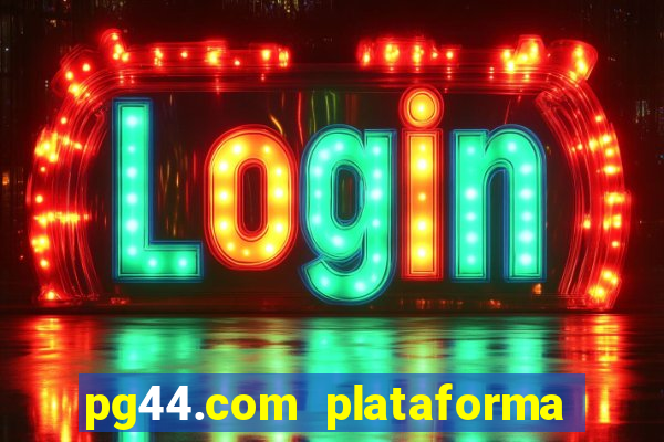pg44.com plataforma de jogos
