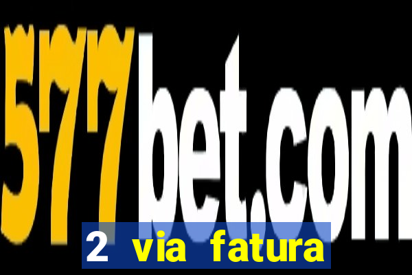 2 via fatura bradescard visa