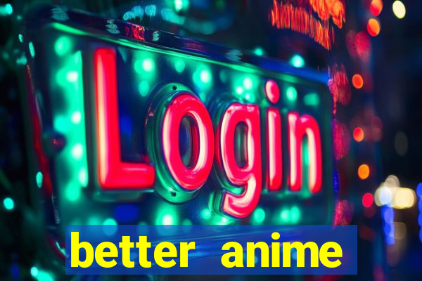 better anime download apk