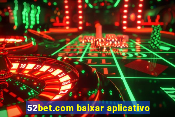 52bet.com baixar aplicativo
