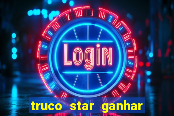 truco star ganhar dinheiro de verdade