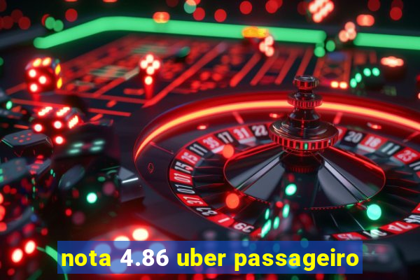 nota 4.86 uber passageiro