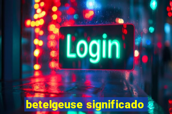betelgeuse significado