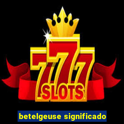 betelgeuse significado