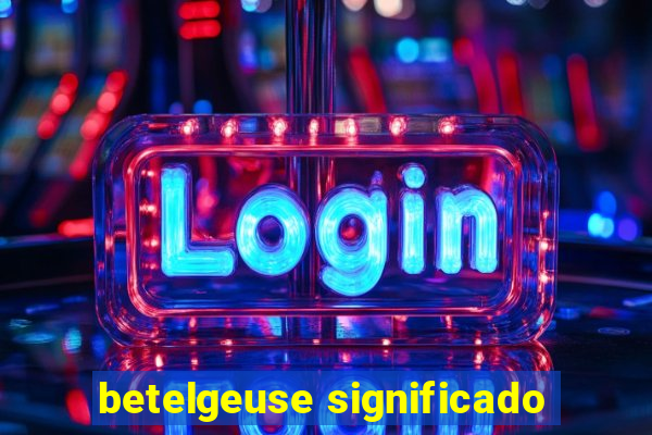 betelgeuse significado