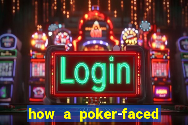 how a poker-faced girl really feels