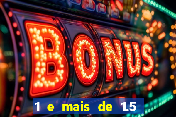 1 e mais de 1.5 betano o que significa