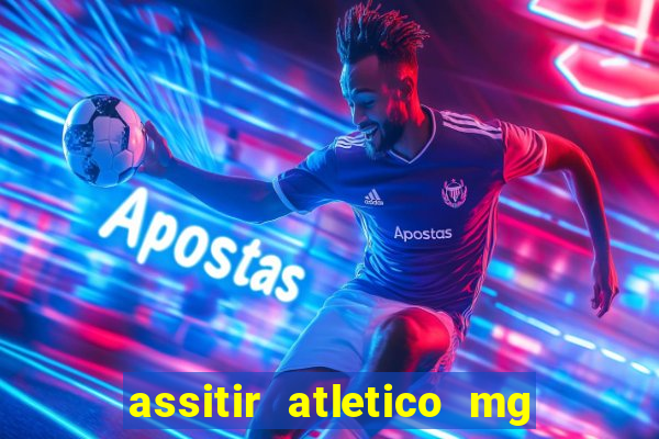 assitir atletico mg x botafogo