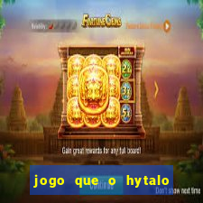jogo que o hytalo santos joga para ganhar dinheiro