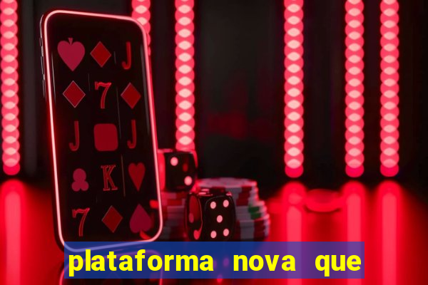 plataforma nova que ta pagando