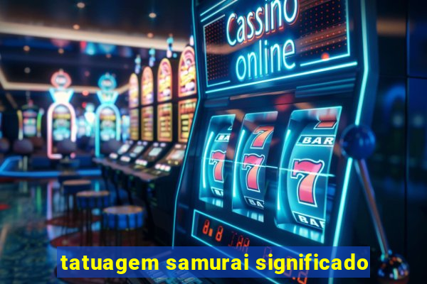 tatuagem samurai significado