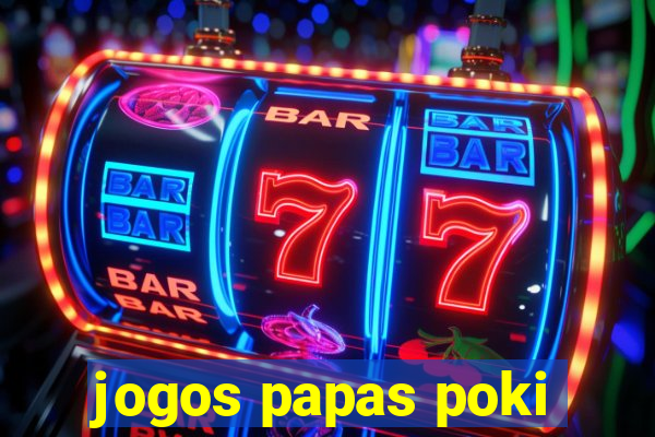 jogos papas poki