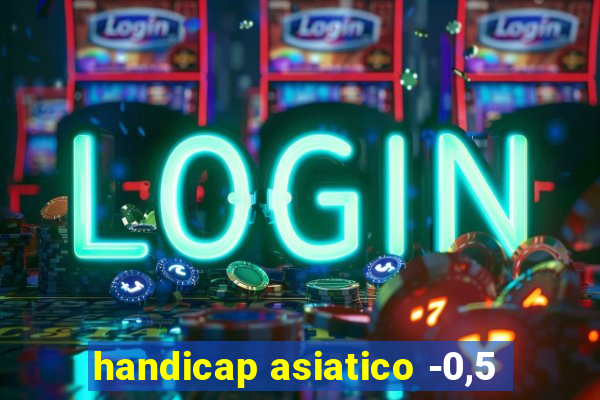 handicap asiatico -0,5