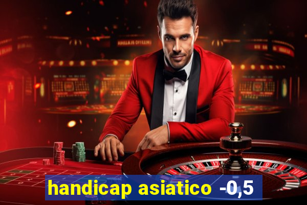 handicap asiatico -0,5
