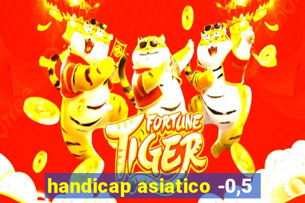 handicap asiatico -0,5