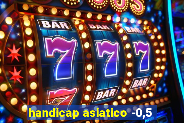 handicap asiatico -0,5