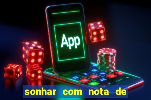 sonhar com nota de 200 reais jogo do bicho