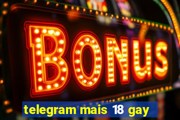telegram mais 18 gay