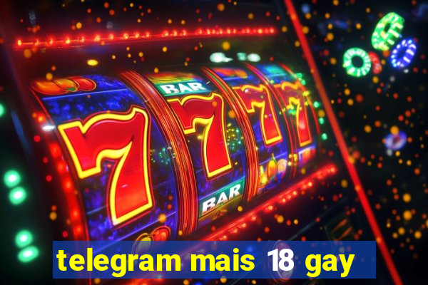 telegram mais 18 gay