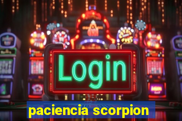 paciencia scorpion