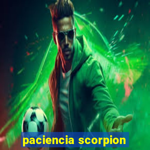 paciencia scorpion