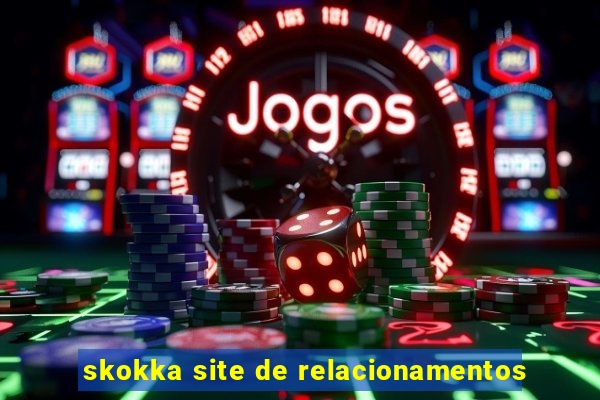 skokka site de relacionamentos