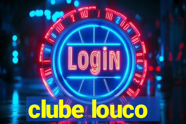 clube louco