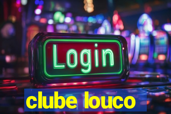 clube louco