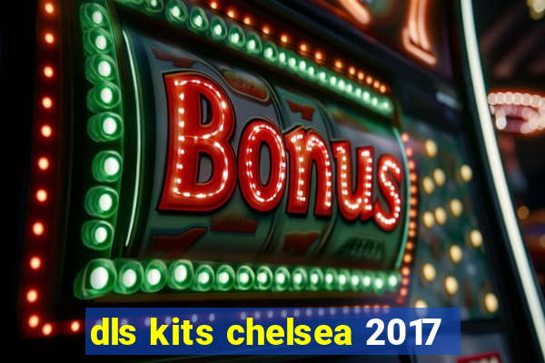 dls kits chelsea 2017
