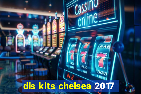 dls kits chelsea 2017