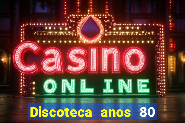 Discoteca anos 80 internacional sua musica