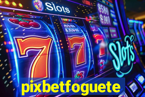 pixbetfoguete