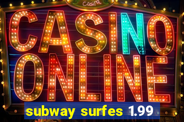 subway surfes 1.99