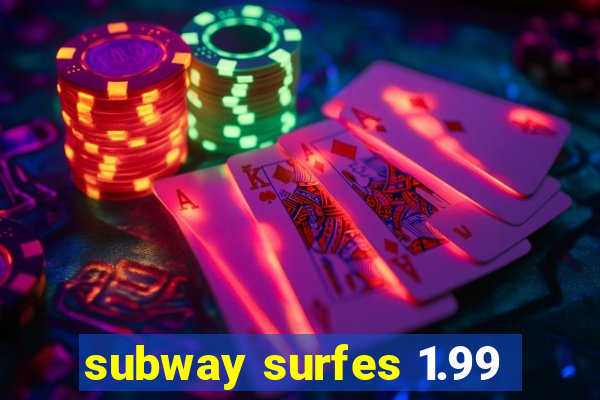 subway surfes 1.99