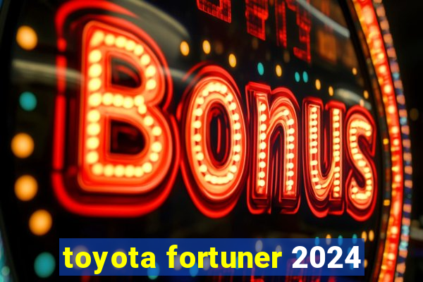 toyota fortuner 2024